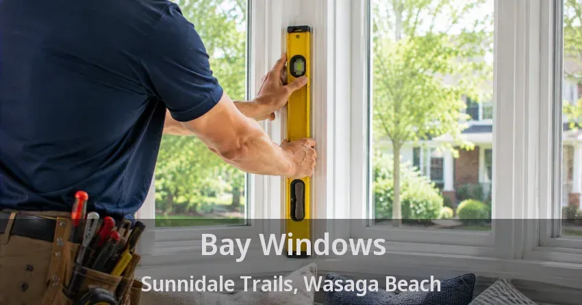 Bay Windows Sunnidale Trails, Wasaga Beach - ON