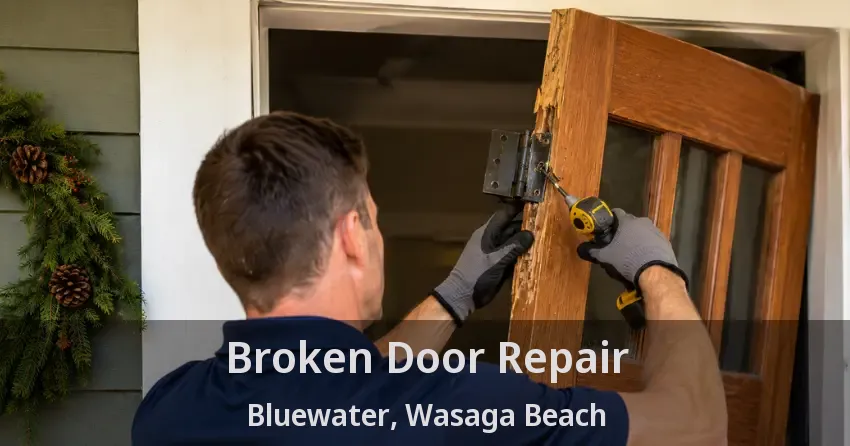 Broken Door Repair Bluewater, Wasaga Beach - ON