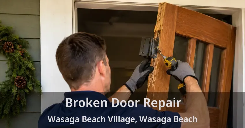 Broken Door Repair Wasaga Beach Village, Wasaga Beach - ON