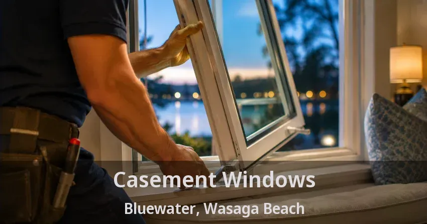 Casement Windows Bluewater, Wasaga Beach - ON
