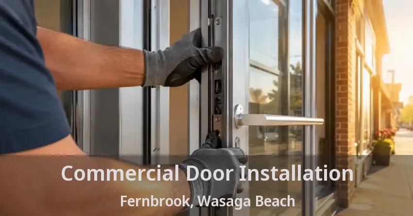 Commercial Door Installation Fernbrook, Wasaga Beach - ON