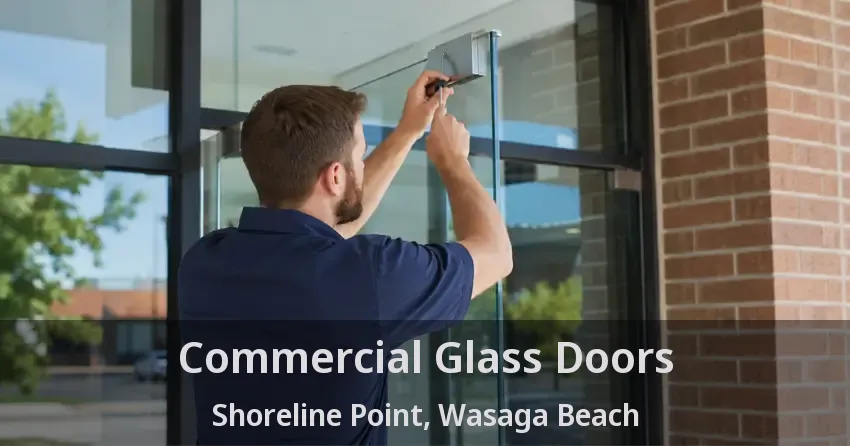 Commercial Glass Doors Shoreline Point, Wasaga Beach - ON