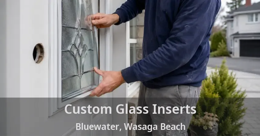 Custom Glass Inserts Bluewater, Wasaga Beach - ON