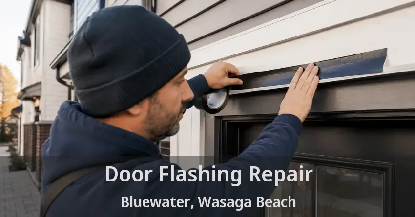 Door Flashing Repair Bluewater, Wasaga Beach - ON