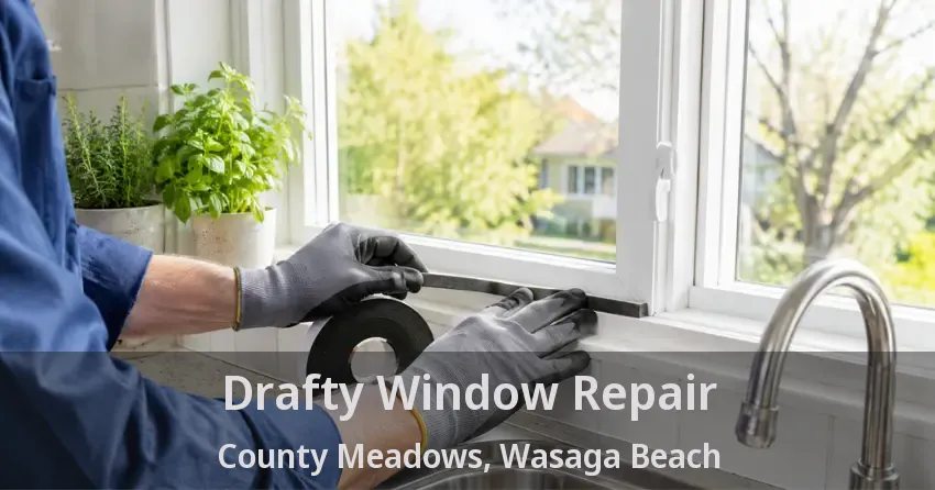 Drafty Window Repair County Meadows, Wasaga Beach - ON