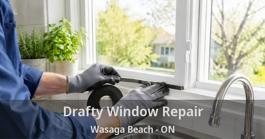 Drafty Window Repair Wasaga Beach - ON