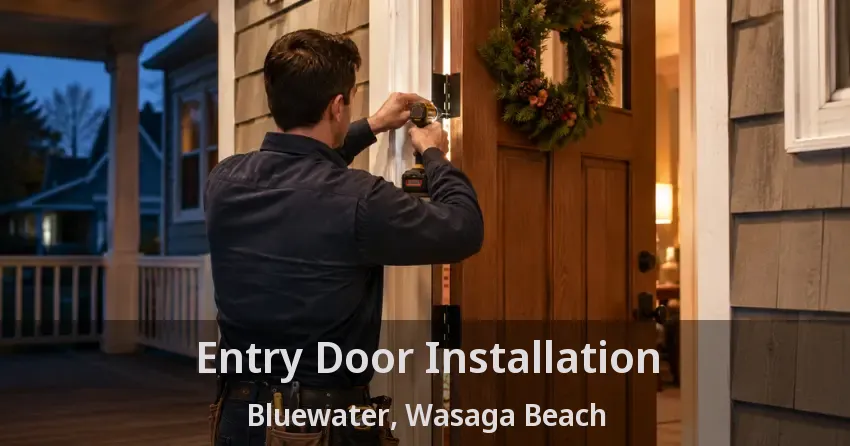 Entry Door Installation Bluewater, Wasaga Beach - ON