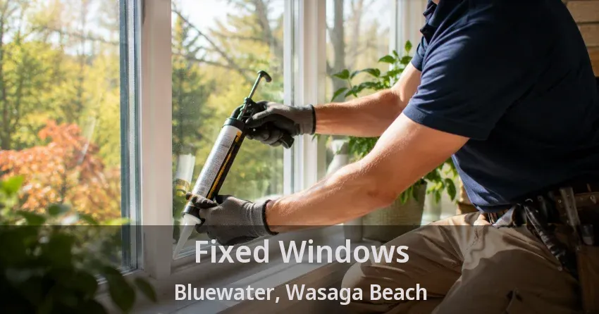 Fixed Windows Bluewater, Wasaga Beach - ON
