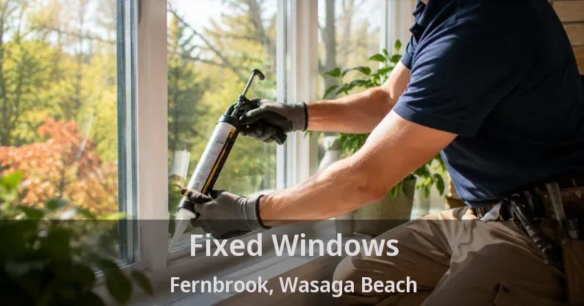 Fixed Windows Fernbrook, Wasaga Beach - ON