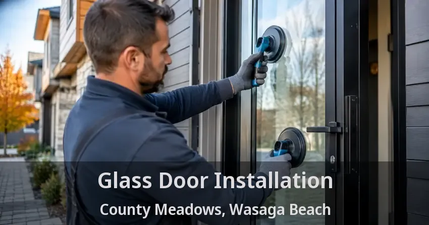 Glass Door Installation County Meadows, Wasaga Beach - ON