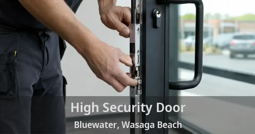 High Security Door Bluewater, Wasaga Beach - ON