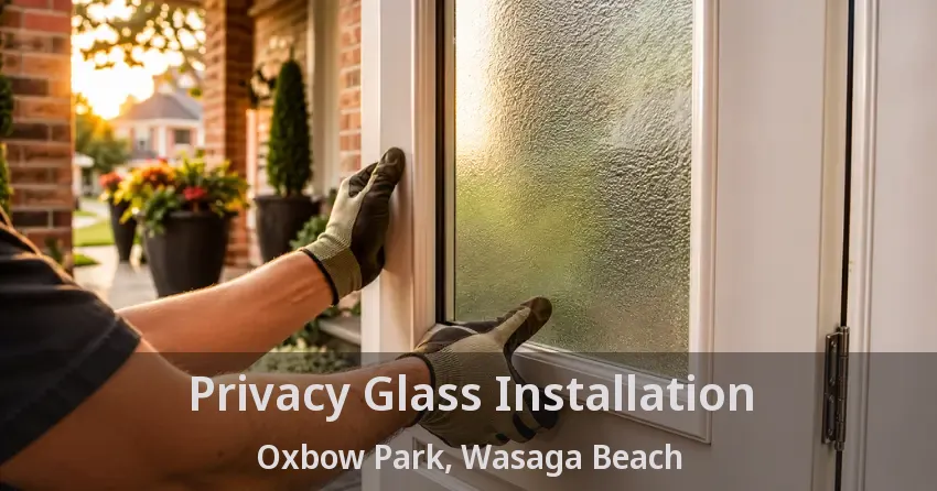 Privacy Glass Installation Oxbow Park, Wasaga Beach - ON