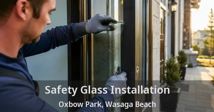 Safety Glass Installation Oxbow Park, Wasaga Beach - ON