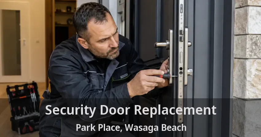 Security Door Replacement Park Place, Wasaga Beach - ON
