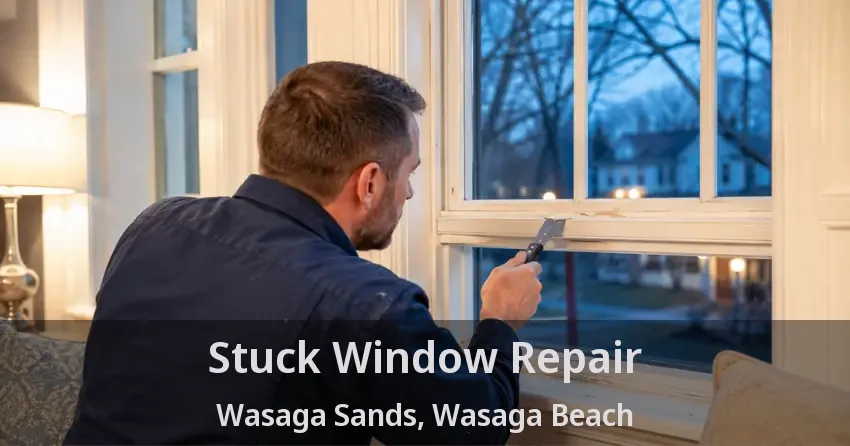 Stuck Window Repair Wasaga Sands, Wasaga Beach - ON