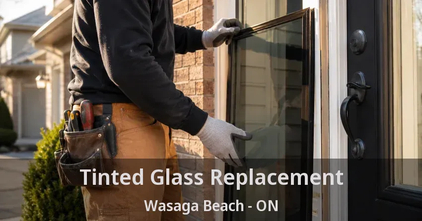 Tinted Glass Replacement Wasaga Beach - ON