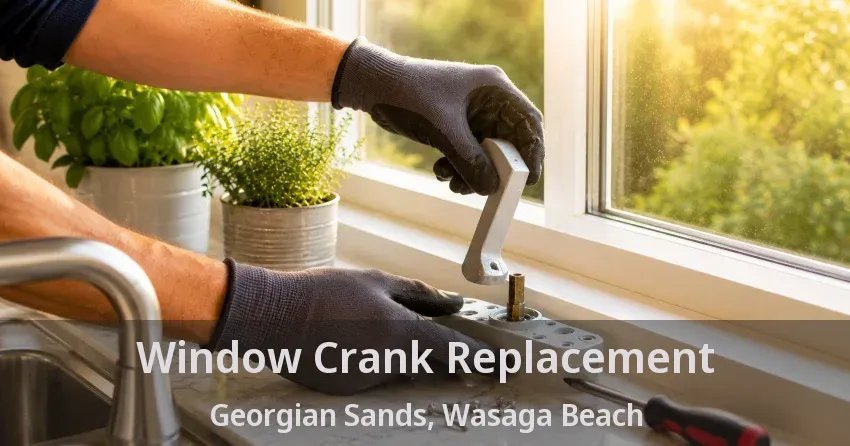 Window Crank Replacement Georgian Sands, Wasaga Beach - ON