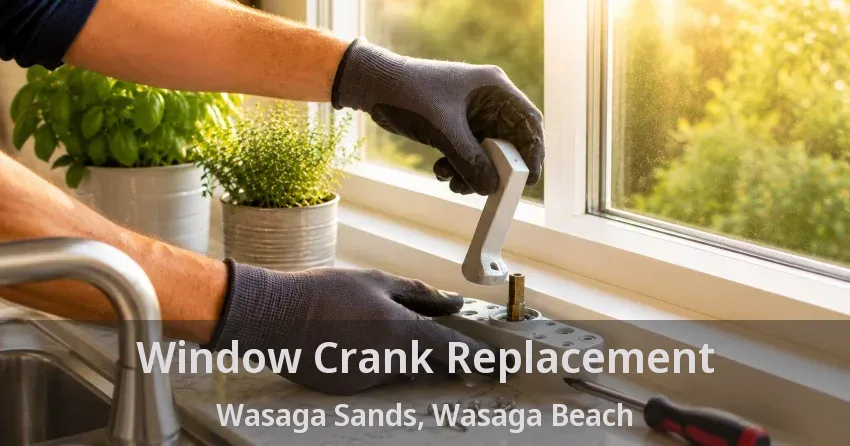 Window Crank Replacement Wasaga Sands, Wasaga Beach - ON