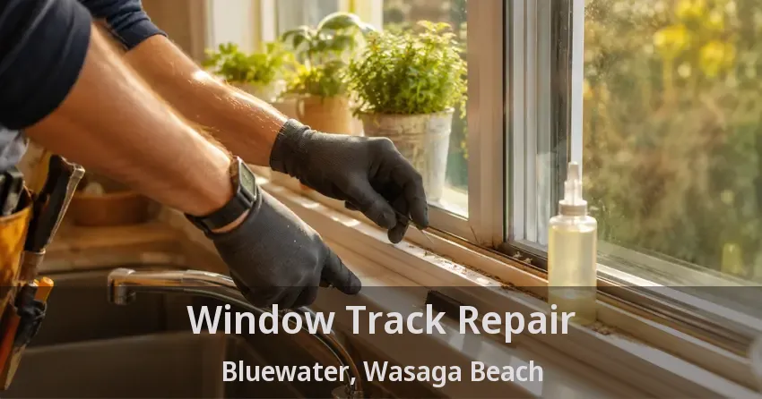 Window Track Repair Bluewater, Wasaga Beach - ON